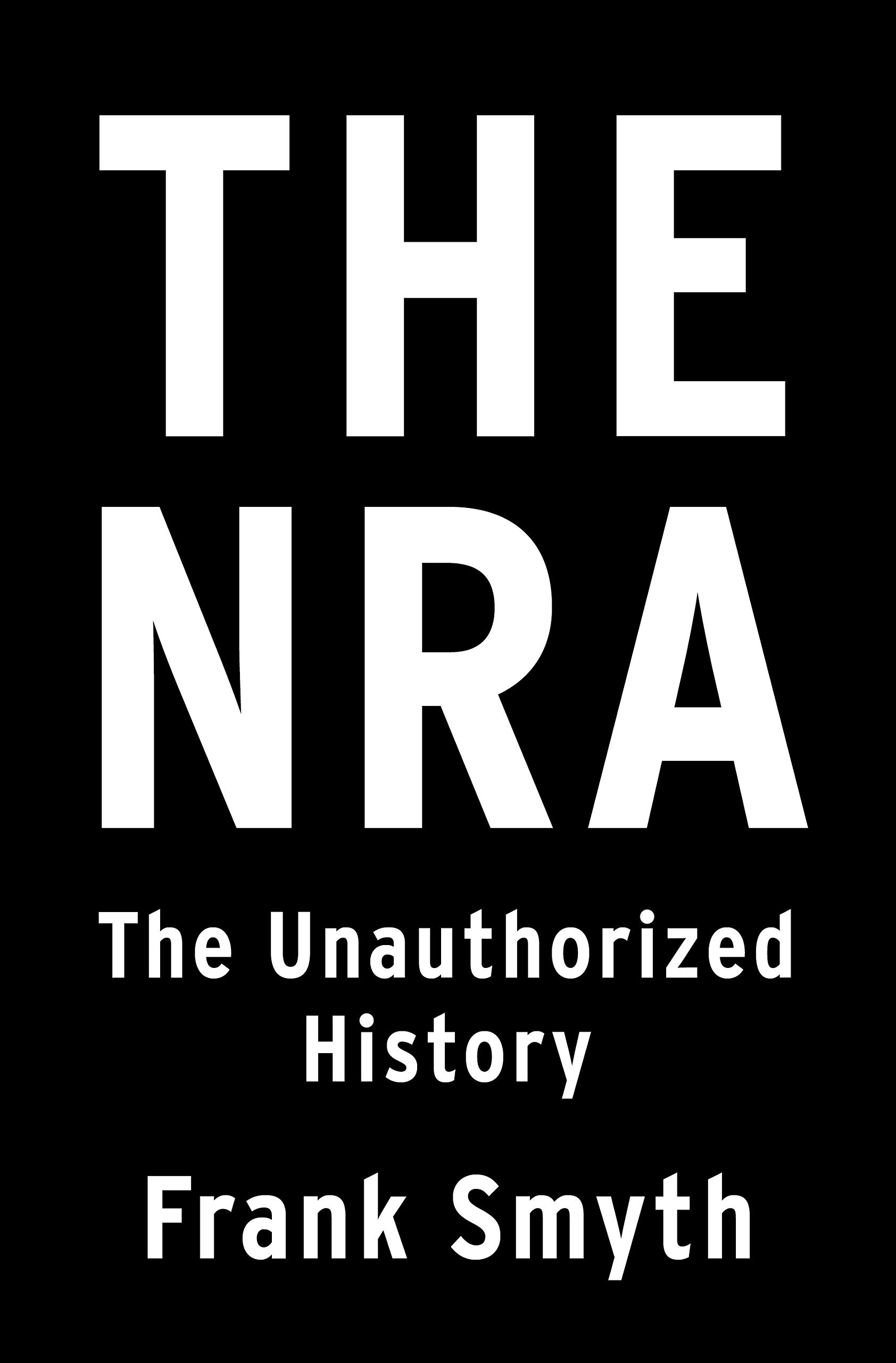 The NRA: The Unauthorized History (Unknown Binding)
