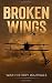 Broken Wings: WWI Fighter Ace’s Story of Escape and Survival (The Great War Series)