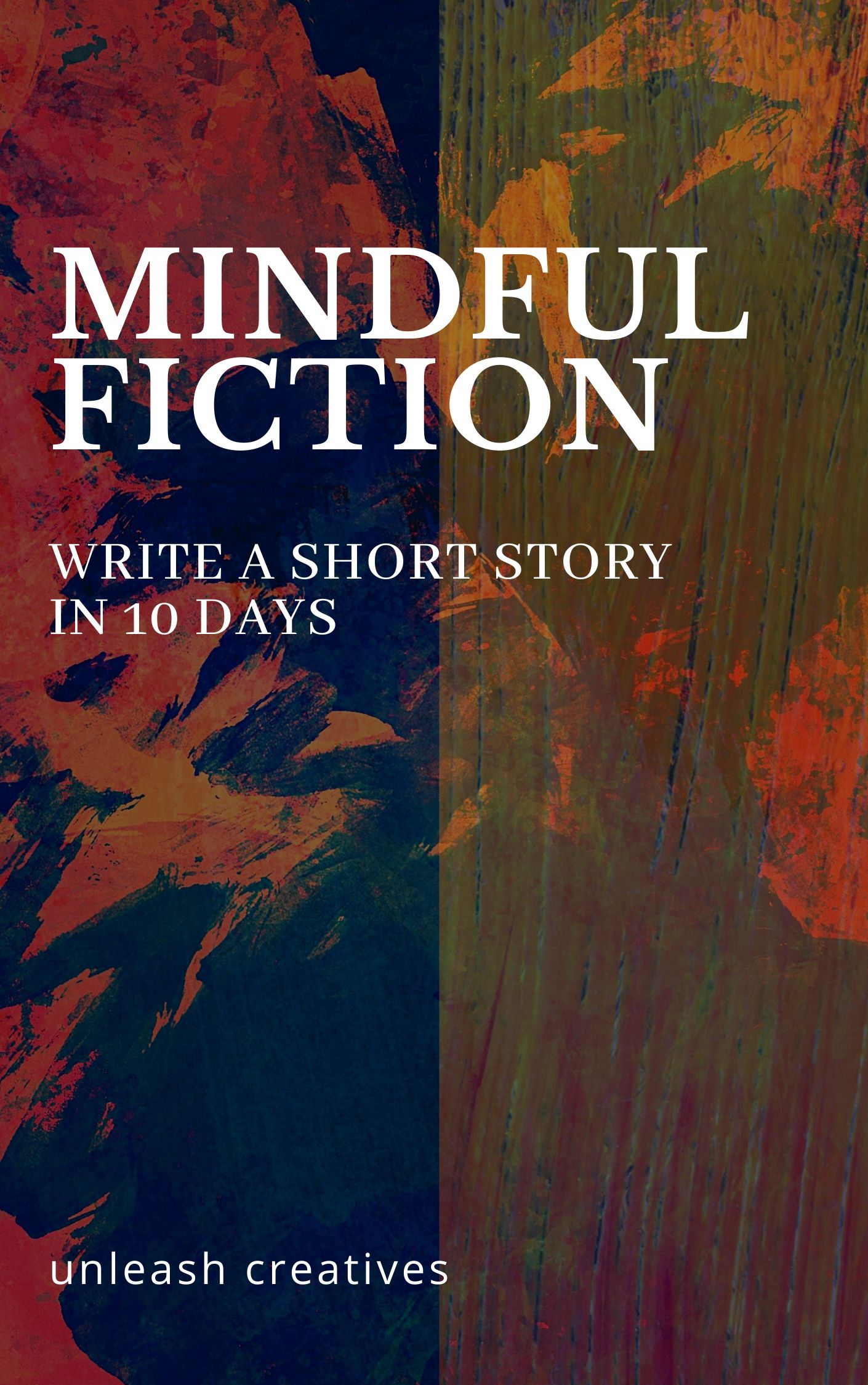 Mindful Fiction: Write a Short Story in 10 Days