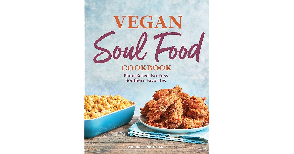 Vegan Soul Food Cookbook PlantBased, NoFuss Southern