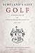 Scotland's Gift, Golf: Reminiscences by Charles Blair Macdonald