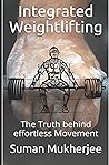 Integrated Weightlifting: The Truth behind effortless Movement Integrated Weightlifting: The Truth behind effortless Movement