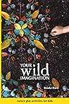 Your Wild Imagination: nature play activities for kids Your Wild Imagination: nature play activities for kids
