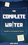The Complete Writer: A Guide to Writing Better Fiction