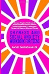 Shyness and Social Anxiety Workbook for Teens: Conquer Negative Thinking and Increase Self-Esteem and Social Confidence Through Acceptance & Commitment Therapy and Cognitive Behavioral Therapy
