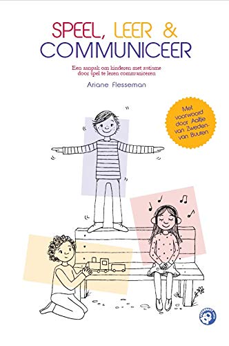 Speel, leer en communiceer: Een aanpak om kinderen met autisme door spel te leren communiceren (Dutch Edition)