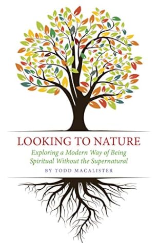 Looking to Nature: Exploring a Modern Way of Being Spiritual Without the Supernatural