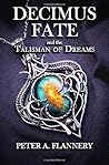 Decimus Fate and the Talisman of Dreams (Decimus Fate, #1)
