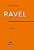 Ravel by Jean Echenoz Ravel by Jean Echenoz