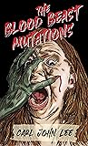 The Blood Beast Mutations by Carl John Lee