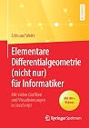 Elementare Differentialgeometrie (nicht nur) für Informatiker: Mit vielen Grafiken und Visualisierungen in JavaScript (German Edition) Elementare Differentialgeometrie (nicht nur) für Informatiker: Mit vielen Grafiken und Visualisierungen in JavaScript (German Edition)