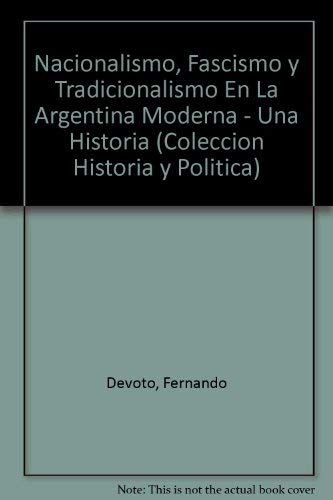 Nacionalismo, fascismo y tradicionalismo en la Argentina moderna: Una historia (Historia y política) (Spanish Edition)