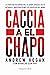 Caccia a El Chapo by Douglas Century