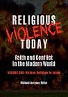 Religious Violence Today: Faith and Conflict in the Modern World [2 volumes]