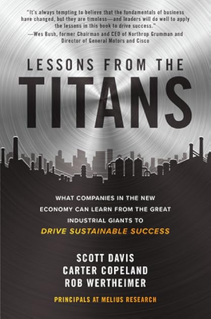 Lessons from the Titans: What Companies in the New Economy Can Learn from the Great Industrial Giants to Drive Sustainable Success