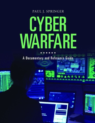 Cyber Warfare: A Documentary and Reference Guide