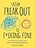 From Freak Out to F*cking Fine: A Journal for Finding Calm When Everything Goes to Sh*t
