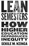 Lean Semesters: How Higher Education Reproduces Inequity (Critical University Studies)