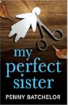 My Perfect Sister by Penny Batchelor My Perfect Sister by Penny Batchelor