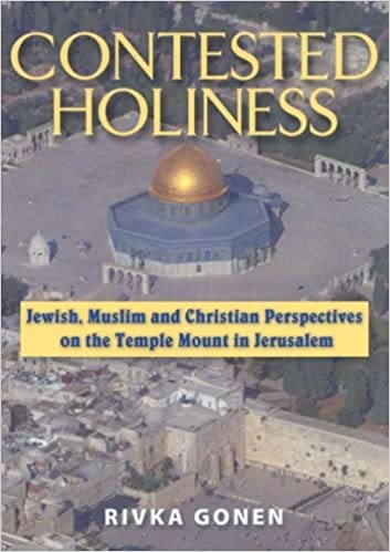 Contested Holiness: Jewish, Muslim, and Christian Perspective on the Temple Mount in Jerusalem (Paperback)