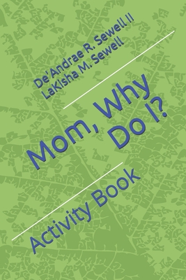 Mom, Why Do I?