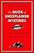 The Book of Unexplained Mysteries: On the Trail of the Secret and the Strange