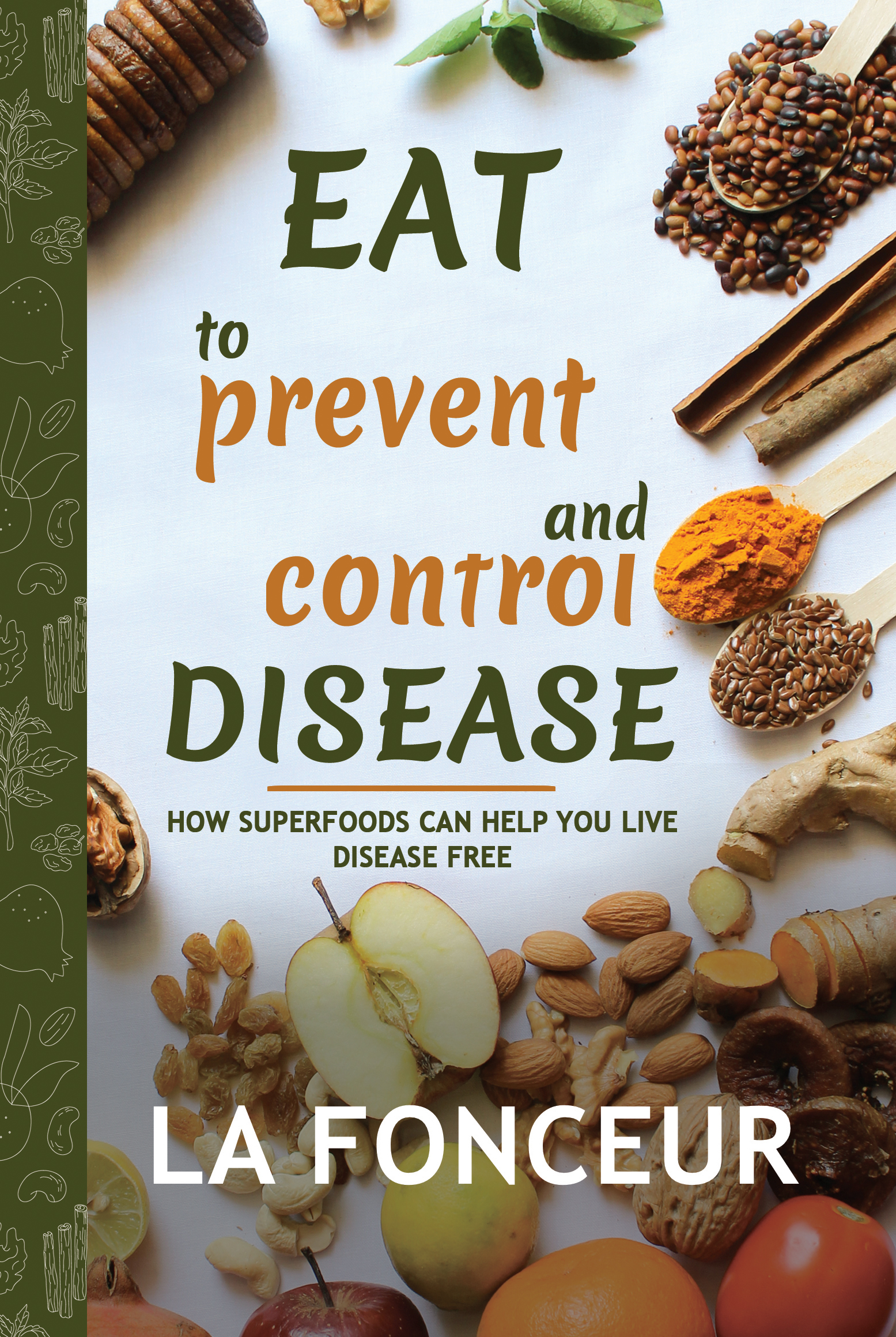 Eat to Prevent and Control Disease: How Superfoods Can Help You Live Disease Free (Kindle Edition)