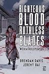 Righteous Blood, Ruthless Blades by Brendan Davis