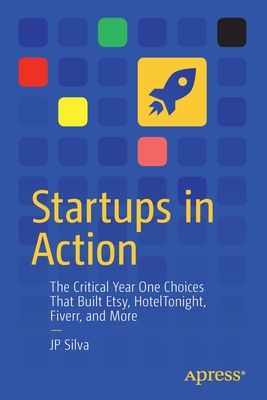 Startups in Action, The Critical Year One Choices That Built Etsy, HotelTonight, Fiverr, and More (Paperback)