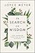 In Search of Wisdom: Life-Changing Truths in the Book of Proverbs