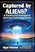 Captured by Aliens?: A Hist...