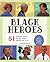 Black Heroes: A Black History Book for Kids: 51 Inspiring People from Ancient Africa to Modern-Day U.S.A. (History's Greatest Heroes)