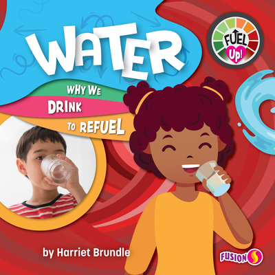 Water - Basic Nonfiction Reading for Grades 2-3 with Exciting Illustrations & Photos - Developmental Learning for Young Readers - Fusion Books Collection (Fuel Up!)