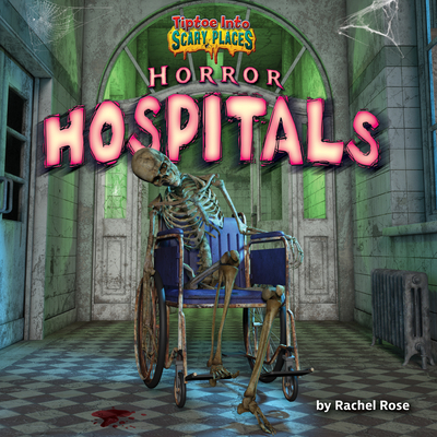 Horror Hospitals (Tiptoe Into Scary Places)