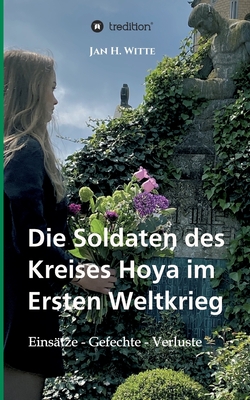 Die Soldaten des Kreises Hoya im Ersten Weltkrieg: Einsätze, Gefechte, Verluste (German Edition)