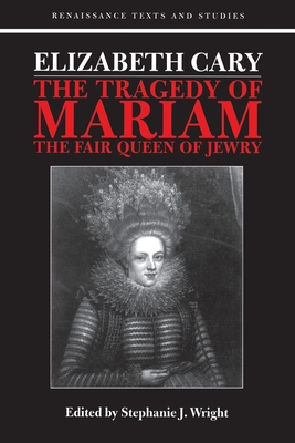 Elizabeth Cary: The Tragedy of Mariam (Renaissance Texts and Studies)