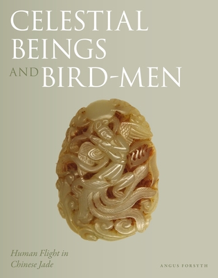 Celestial Beings and Bird-Men: Human Flight in Chinese Jade (Hardcover)