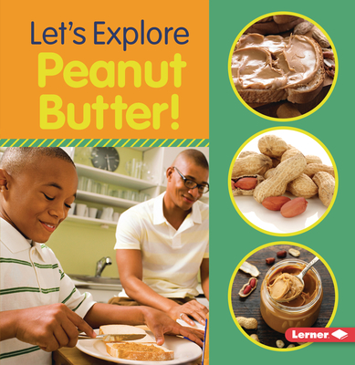 Let's Explore Peanut Butter! (Food Field Trips)