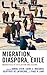 Migration, Diaspora, Exile by Daniel Stein