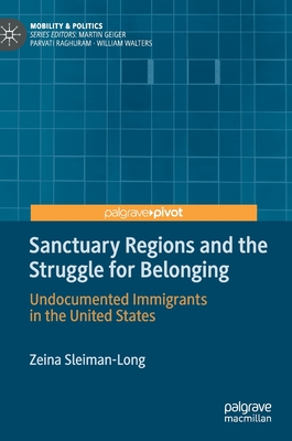 Sanctuary Regions and the Struggle for Belonging: Undocumented Immigrants in the United States (Mobility & Politics)