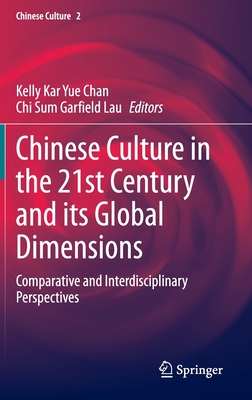 Chinese Culture in the 21st Century and its Global Dimensions: Comparative and Interdisciplinary Perspectives