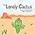 The Lonely Cactus