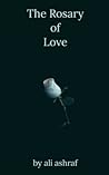The Rosary of Love by Ali  Ashraf