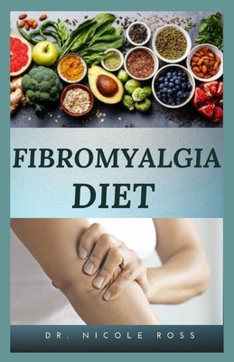Fibromyalgia Diet An Essential And Easy Recipe Guide To Relieve Your Pain And Suffering Forever By Nicole Ross