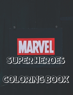 Marvel Super Heroes Coloring Book: Great Coloring Book for Kids for Superheroes Fan