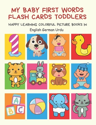 My Baby First Words Flash Cards Toddlers Happy Learning Colorful Picture Books in English German Urdu: Reading sight words flashcards animals, colors, ... for pre k preschool prep kindergarten kids
