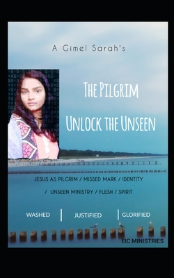 Gimel Sarah's The Pilgrim Unlock the Unseen: Live like heavenly beings on earth