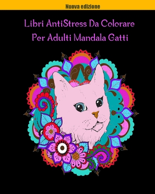 Libri AntiStress Da Colorare Per Adulti Mandala Gatti: Magici Libri Da colorare Per Adulti Mandala Animali Gatti ,40 Disegni e Motivi Rilassanti contro lo stress (Italian Edition)