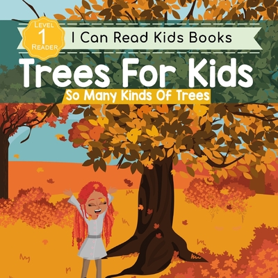 Trees For Kids: So Many Kinds Of Trees: I can Read Books Level 1 (Kids Read Daily Level 1)