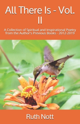 All There Is - Vol. II: A Collection of Spiritual and Inspirational Poetry from the Author's Previous Books - 2012-2019